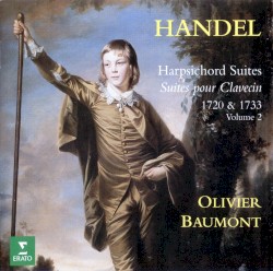 Harpsichord Suites 1720 & 1733, Volume 2 by Handel ,   Olivier Baumont