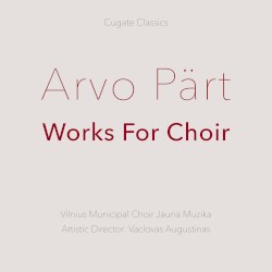 Works for Choir by Arvo Pärt ;   Vilnius Municipal Choir Jauna Muzika ,   Vaclovas Augustinas