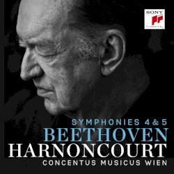 Symphonies 4 & 5 by Beethoven ;   Concentus Musicus Wien ,   Harnoncourt