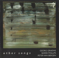 Other Songs by Georg Graewe ,   Barre Phillips ,   Peter van Bergen