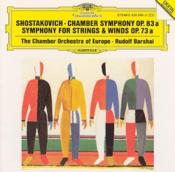 Chamber Symphony, op. 83a / Symphony for Strings and Winds, op. 73a by Shostakovich ;   Chamber Orchestra of Europe ,   Rudolf Barshai