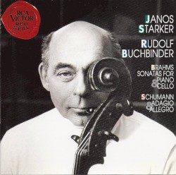 Brahms: Sonatas for Piano & Cello / Schumann: Adagio & Allegro by Brahms ,   Schumann ;   János Starker ,   Rudolf Buchbinder