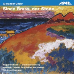 Since Brass, Nor Stone… by Alexander Goehr ;   Colin Currie ,   Pavel Haas Quartet ,   The Nash Ensemble
