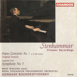 Piano Concerto no. 1 (original version) / Fragment from Symphony no. 3 by Stenhammar ;   Mats Widlund ,   Royal Stockholm Philharmonic Orchestra ,   Gennady Rozhdestvensky