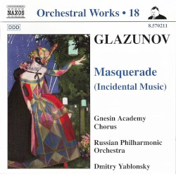 Orchestral Works, Volume 18: Masquerade (Incidental Music) by Glazunov ;   Gnesin Academy Chorus ,   Russian Philharmonic Orchestra ,   Dmitry Yablonsky