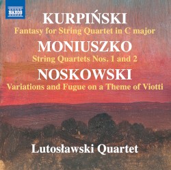 Kurpiński: Fantasy for String Quartet in C major / Moniuszko: String Quartets nos. 1 and 2 / Noskowski: Variations and Fugue on a Theme of Viotti by Kurpiński ,   Moniuszko ,   Noskowski ;   Lutosławski Quartet