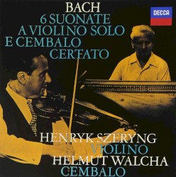 6 Suonata a Violino Solo and Cembalo Certato by Bach ;   Henryk Szeryng ,   Helmut Walcha