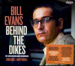 Behind The Dikes: The 1969 Netherlands Recordings by Bill Evans