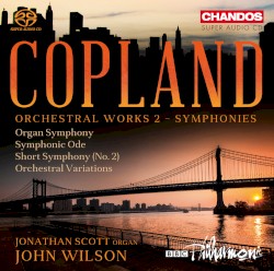 Orchestral Works 2: Symphonies by Copland ;   BBC Philharmonic ,   Jonathan Scott  &   John Wilson