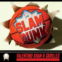 Slam Dunk by Valentino Khan  &   Skrillex
