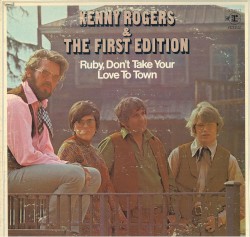 Ruby, Don't Take Your Love to Town by Kenny Rogers & The First Edition