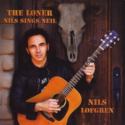 The Loner: Nils Sings Neil by Nils Lofgren