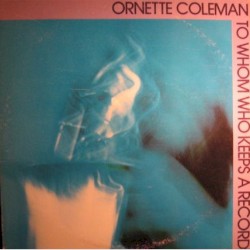 To Whom Who Keeps a Record by Ornette Coleman