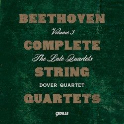 Complete String Quartets, Volume 3: The Late Quartets by Beethoven ;   Dover Quartet