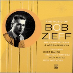The Music of Bob Zieff: His Compositions & Arrangements by Bob Zieff  featuring   Chet Baker    Anthony Ortega    Jack Nimitz    Dick Wetmore