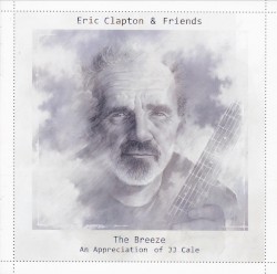 The Breeze: An Appreciation of JJ Cale by Eric Clapton  & Friends