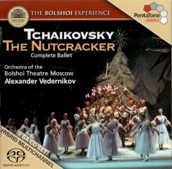 The Nutcracker by Tchaikovsky ;   Orchestra of the Bolshoi Theatre Moscow ,   Alexander Vedernikov