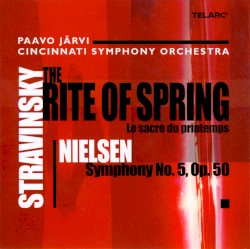 Stravinsky: The Rite of Spring / Nielsen: Symphony No. 5, Op. 50 by Igor Stravinsky ,   Carl Nielsen ;   Cincinnati Symphony Orchestra ,   Paavo Järvi