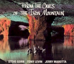 From the Caves of the Iron Mountain by Steve Gorn ,   Tony Levin  &   Jerry Marotta