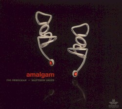 Amalgam by Ivo Perelman  •   Matthew Shipp