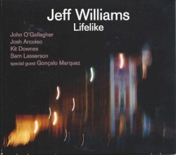 Lifelike by Jeff Williams ,   John O'Gallagher ,   Josh Arcoleo ,   Kit Downes ,   Sam Lasserson  Special Guest   Gonçalo Marquez