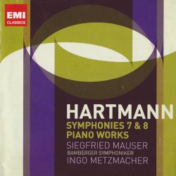 Symphonies 7 & 8 / Piano Works by Hartmann ;   Siegfried Mauser ,   Bamberger Symphoniker ,   Ingo Metzmacher