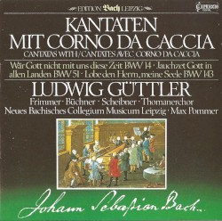Kantaten mit Corno da caccia by Johann Sebastian Bach ;   Ludwig Güttler ,   Neues Bachisches Collegium Musicum ,   Max Pommer ,   Hans-Joachim Rotzsch ,   Thomanerchor