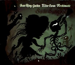 Sade Songs by Élise Caron ,   Archimusic  ,  Jean-Rémy Guédon