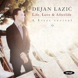 Life, Love & Afterlife: A Liszt Recital by Liszt ;   Dejan Lazić