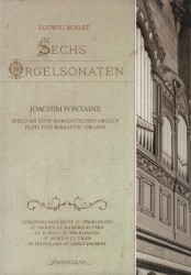 Sechs Orgelsonaten by Ludwig Boslet ;   Joachim Fontaine