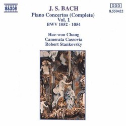 Piano Concertos (Complete), Vol. 1: BWV 1052-1054 by J. S. Bach ;   Hae-Won Chang ,   Camerata Cassovia ,   Robert Stankovsky
