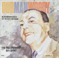 Our Man Woody by Bill Perkins Big Band