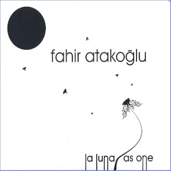 La Luna/As One by Fahir Atakoğlu