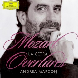 Overtures by Mozart ;   La Cetra ,   Andrea Marcon