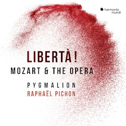 Libertà! Mozart & the Opera by Pygmalion ,   Raphaël Pichon