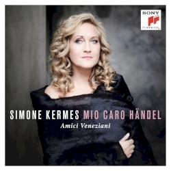 Mio caro Händel by Händel ;   Simone Kermes ,   Amici Veneziani