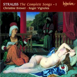 The Complete Songs – 1 by Strauss ;   Christine Brewer ,   Roger Vignoles
