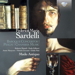 Baroque Concertos / Psalm / Chamber Music by Federico Maria Sardelli ;   Modo Antiquo
