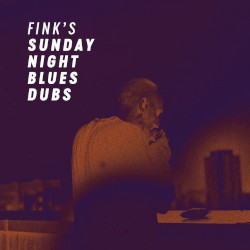 Fink's Sunday Night Blues Dubs by Fink