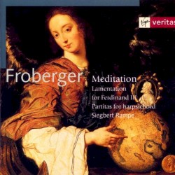 Meditation: Lamentation for Ferdinand III. / Partitas for Harpsichord by Johann Jakob Froberger ;   Siegbert Rampe