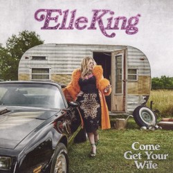 Come Get Your Wife by Elle King