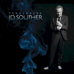 Tenderness by J.D. Souther