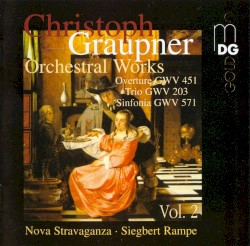 Orchestral Works, Volume 2: Overture, GWV 451 / Trio, GWV 203 / Sinfonia, GWV 571 by Christoph Graupner ;   Nova Stravaganza ,   Siegbert Rampe