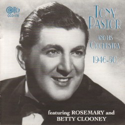 1946–50 by Tony Pastor and His Orchestra  featuring   Rosemary  and   Betty Clooney