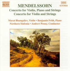 Concerto for Violin, Piano and Strings / Concerto for Violin and Strings by Felix Mendelssohn ;   Marat Bisengaliev ,   Benjamin Frith ,   Northern Sinfonia ,   Andrew Penny