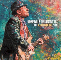 The Luckiest Man by Ronnie Earl and the Broadcasters