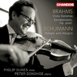 Brahms: Viola Sonatas / Sonatensatz / Schumann: Adagio and Allegro by Brahms ,   Schumann ;   Philip Dukes ,   Peter Donohoe