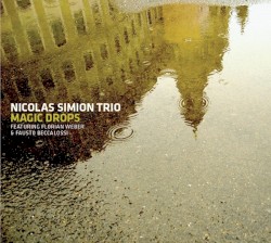 Magic Drops by Nicolas Simion Trio  Featuring   Florian Weber  &   Fausto Beccalossi