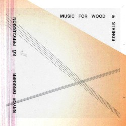 Music for Wood and Strings by Bryce Dessner ;   Sō Percussion