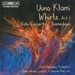 Whirls, Act I / Violin Concerto / Suomenlinna by Uuno Klami ;   Jennifer Koh ,   Lahti Symphony Orchestra ,   Osmo Vänskä
